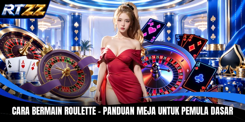 Cara Bermain Roulette - Panduan Meja Untuk Pemula Dasar