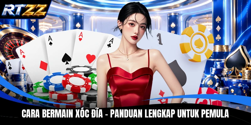 Cara Bermain Xóc Đĩa - Panduan Lengkap Untuk Pemula