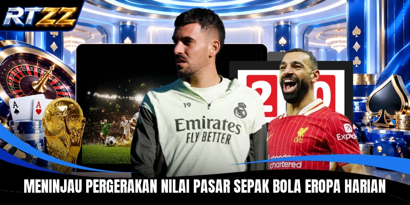 Meninjau pergerakan nilai pasar sepak bola Eropa harian