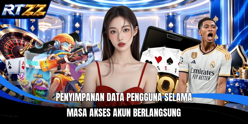 Penyimpanan data pengguna selama masa akses akun berlangsung