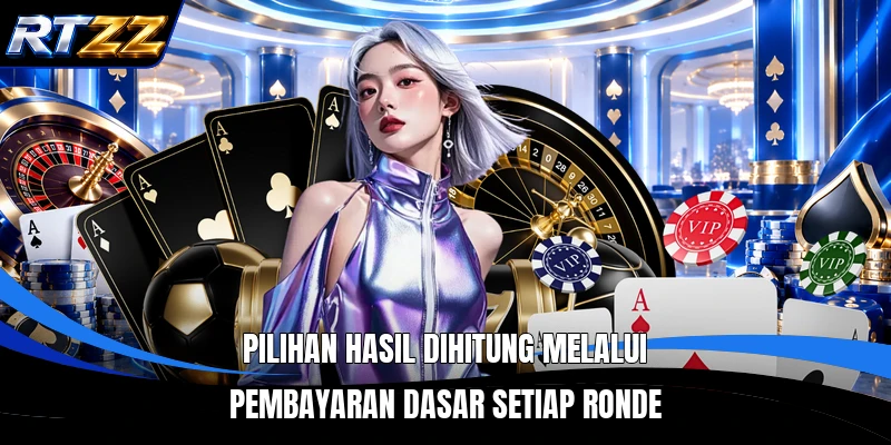 Pilihan hasil dihitung melalui pembayaran dasar setiap ronde