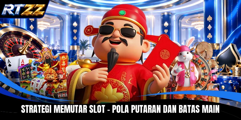 Strategi Memutar Slot - Pola Putaran Dan Batas Main