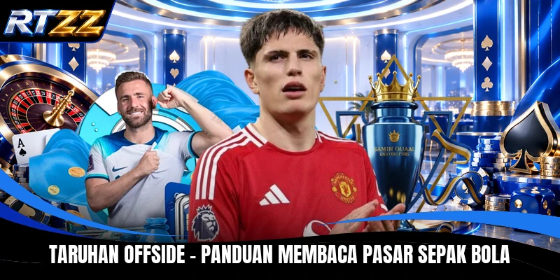 Taruhan Offside - Panduan Membaca Pasar Sepak Bola